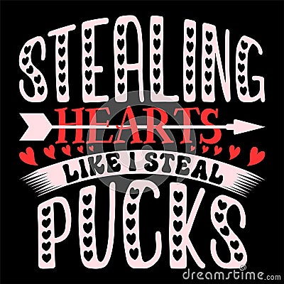 Stealing Hearts Like I Steal Pucks, Happy valentine shirt print template, 14 February typography Vector Illustration