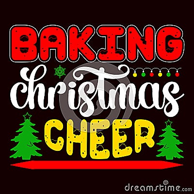 Baking Christmas Cheer, Merry Christmas shirts Print Template Vector Illustration