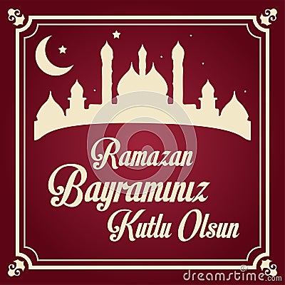 Mubarak Islamic Feast Greetings Turkish: Ramazan Bayraminiz Kutlu Olsun. Eid al Fitr Mubarak Islamic Feast Greetings . Ramadan k Vector Illustration