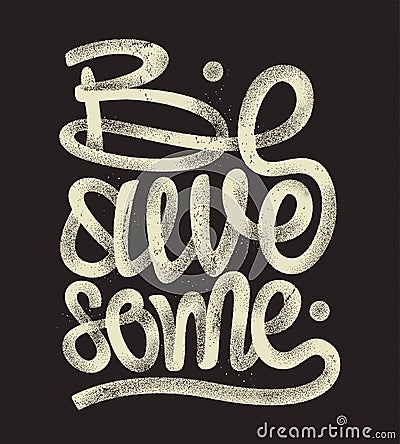 Be awesome hand drawing lettering, grunge t-shirt design Vector Illustration