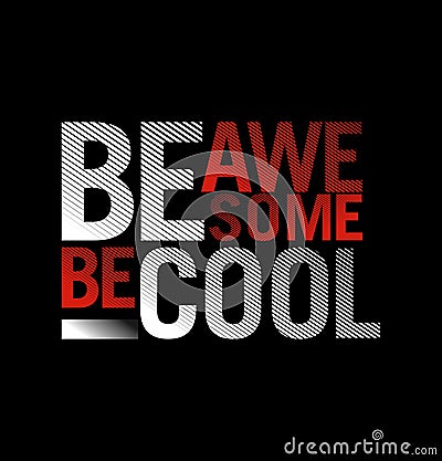 Be awesome slogan design typography, vector design text illustration, sign, t shirt graphics, print etc Vector Illustration