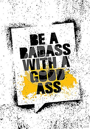 Be A Badass With A Good Ass. Inspiring Workout and Fitness Gym Motivation Quote Illustration Sign. Vector Illustration