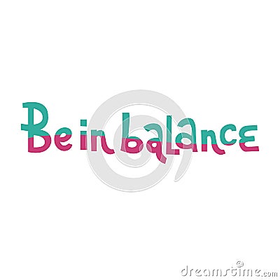 Be in balance hand whritten lettering phrase. Motivational text. Greetings for logotype, badge, icon, card, postcard, logo, banner Cartoon Illustration