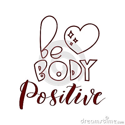 Be body positive - lettering. Hand drawn quote. Black phrase isolated on white background. Vector art. Vector Illustration