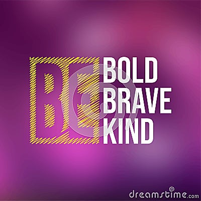 Be bold be brave be kind. Life quote with modern background vector Vector Illustration