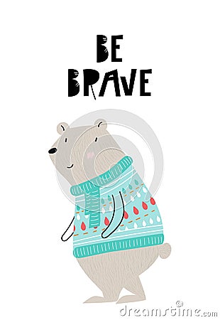 Be brave - Cute hand drawn nursery interior poster with cartoon bear in a knitted sweater and hand drawn lettering. Cartoon Illustration