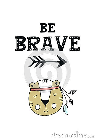 Be brave - Cute hand drawn nursery poster with animal character Cartoon Illustration