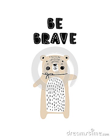 Be brave - Cute hand drawn nursery poster with cartoon character animal bear and lettering. in scandinavian style. Color vector Cartoon Illustration