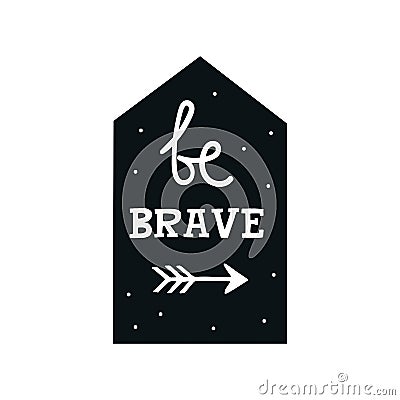 Be brave - Cute hand drawn nursery poster with lettering in scandinavian style. Cartoon Illustration