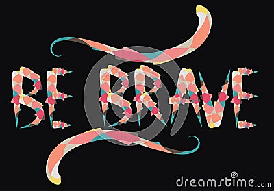 Be brave hand drawn quote about courage and braveness. motivation phrase.Boho design elements, card, prints and posters Stock Photo