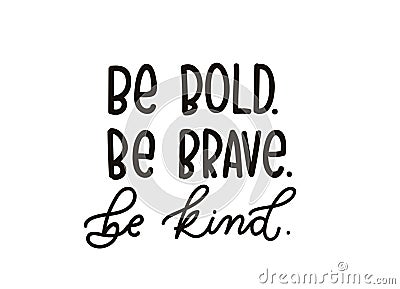 Be brave be kind quote with hand drawn lettering. Inspirational Vector Illustration