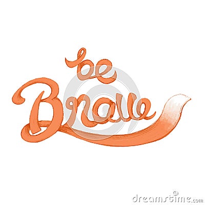 Be brave typography design illustration Vector Illustration