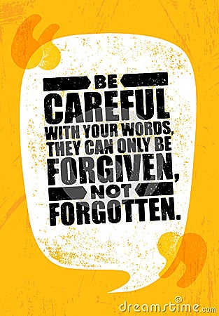 Be Careful With Your Words, They Can Only Be Forgiven, Not Forgotten. Inspiring Creative Motivation Quote Poster Vector Illustration