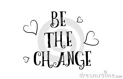 be the change love quote logo greeting card poster design Vector Illustration