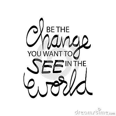 Be the change you want to see in the world. Stock Photo