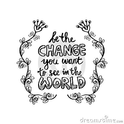 Be the change you want to see in the world. Vector Illustration