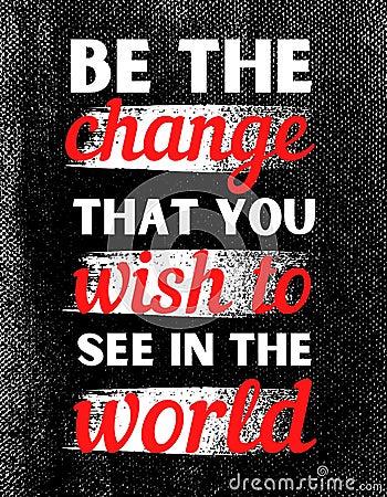 Be the change that you wish to see in the world. Inspirational Quote Stock Photo