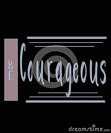 Be courageous hand lettered graphic Cartoon Illustration