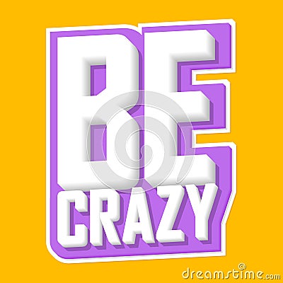 Be crazy, isolated sticker, words design template, vector illustration Vector Illustration