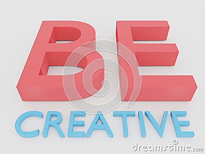 Be Creative. 3D illustration isolated on white. 3D render Cartoon Illustration