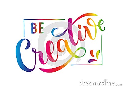 Be Creative - motivational and inspirational handwritten lettering quote Vector Illustration