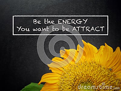 Be the energy you want to attract. Inspirational and motivational Concept. Stock Photo