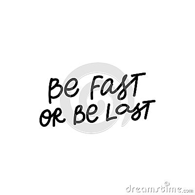 Be fast or last calligraphy quote lettering Stock Photo