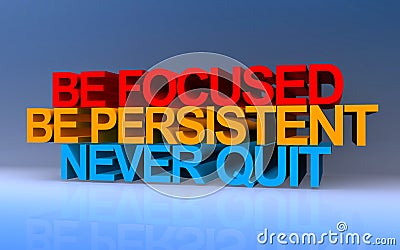 be focused be persistent never quit on blue Stock Photo