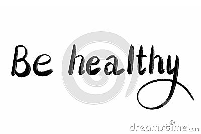 BE HALTHY Hand written text - lettering isolated on white. Coronovirus COVID 19 concept Stock Photo