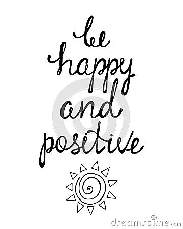 Be happy and positive. Inspirational quote about happy. Vector Illustration