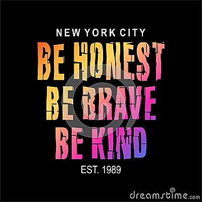 Be honest be brave be kind quote design vector typography graphics print etc Vector Illustration