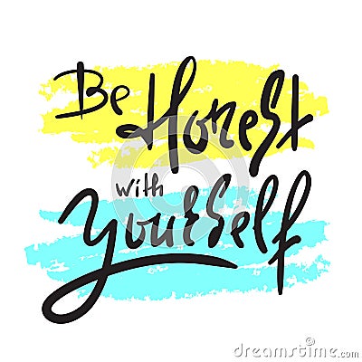 Be honest with yourself - simple inspire and motivational quote. Vector Illustration