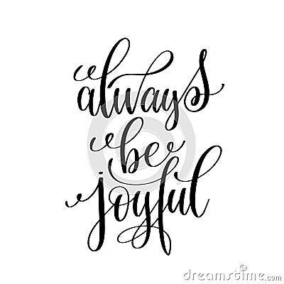 Always be joyful black and white hand written lettering positive Vector Illustration