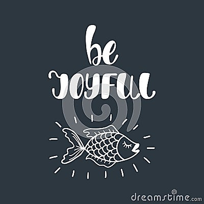 Be joyful. Inspirational quote about happiness. Vector Illustration