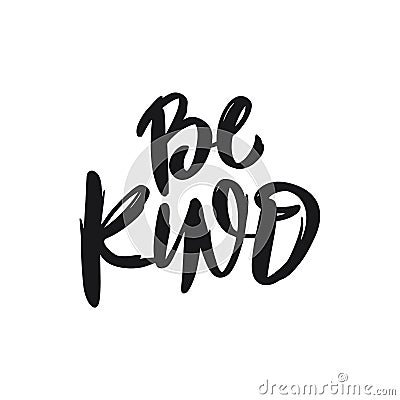 Be Kind. Hand drawn motivation lettering phrase. Black ink. Vector illustration. Isolated on white background. Vector Illustration