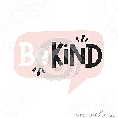 Be kind inspirational card with pink speech bubble and lettering. Motivational quote about kindness with textured effect Vector Illustration