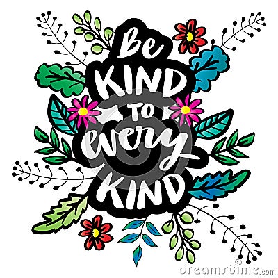 Be kind to every kind. Hand lettering. Vector Illustration