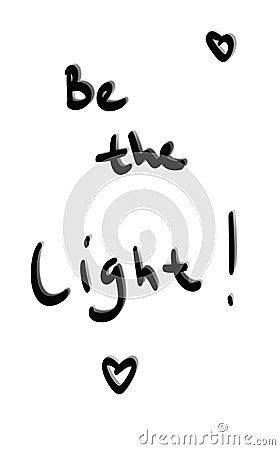 Be the light - inspiration, positive encouragement, affirmation written by hand with black digital pen on white background. Stock Photo