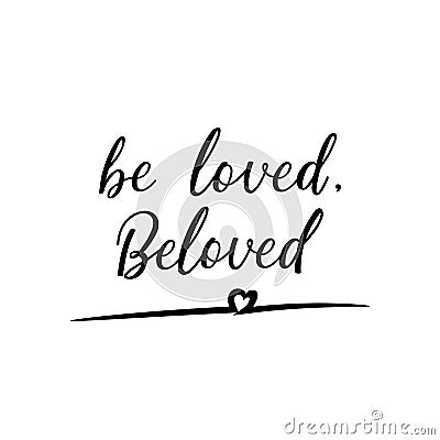 Be loved, beloved. Vector illustration. Lettering. Ink illustration Cartoon Illustration