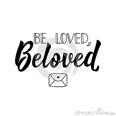 Be loved, beloved. Vector illustration. Lettering. Ink illustration Cartoon Illustration