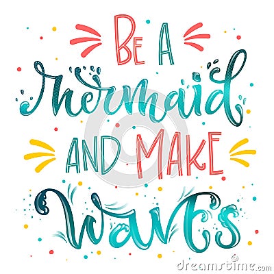 Be a Mermaid and Make Waves hand draw lettering quote. Isolated pink, sea ocean colors realistic water textured phrase Stock Photo