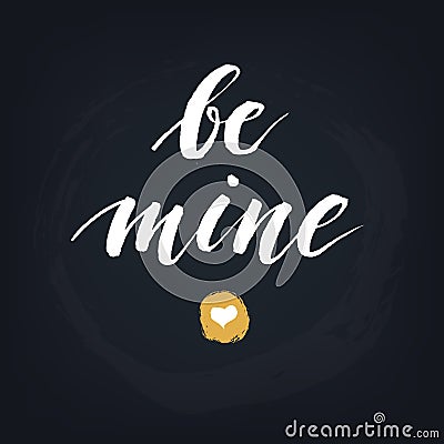 Be mine. Handwritten modern calligraphy quote, design element for flyer, banner, invitaion or greeting card. Vector Illustration