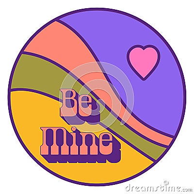Be mine sign on round sticker for Valentines day. Hippie element with romantic text. Boho design with heart. Vector Illustration