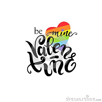 Be mine Valentine Gay Lettering. Conceptual poster with LGBT rainbow hand lettering. Colorful glitter handwritten phrase Vector Illustration