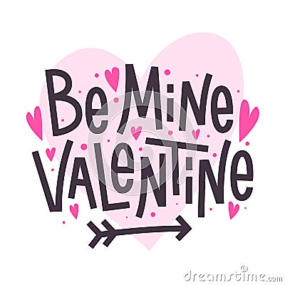 Be mine Valentine. Happy Valentines day romantic quote. 14 February poster template. Vector calligraphic inscription. Vector Illustration
