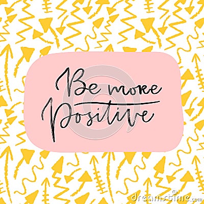 Be more positive. Motivational poster design Vector Illustration