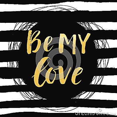 Be My Love Valentines day poster with hand drawn brush lettering Vector Illustration
