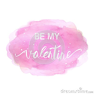 Be my valentine card. Lettering phrase on watercolor painted splotch Stock Photo