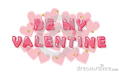 Be my Valentine. Pink glossy letters with hearts and glitter polka dots. Vector Illustration