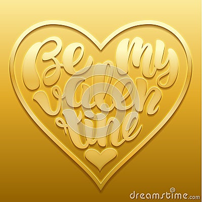 Be my Valentine vector Illustration. Handwritten lettering design with text shaped in heart embossed on gold. Vector Illustration